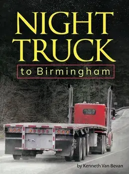Night Truck to Birmingham: an autobiography, Hardcover/Kenneth Van Bevan