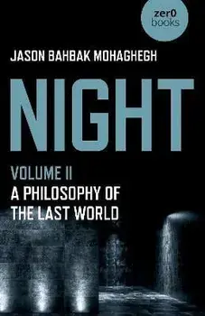 Night, Volume II - A Philosophy of the Last World, Paperback/Jason Mohaghegh