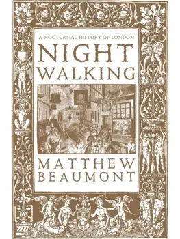 Nightwalking. A Nocturnal History of London, Paperback/Matthew Beaumont