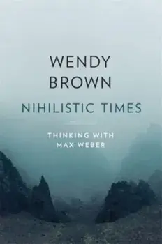 Nihilistic Times. Thinking with Max Weber, Hardback/***