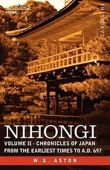 Nihongi: Volume II - Chronicles of Japan from the Earliest Times to A.D. 697/W. G. Aston