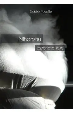 Nihonshu: Japanese sake - Gautier Roussille
