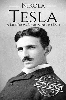 Nikola Tesla: A Life from Beginning to End, Paperback/Hourly History