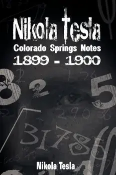 Nikola Tesla: Colorado Springs Notes, 1899-1900, Hardcover/Nikola Tesla
