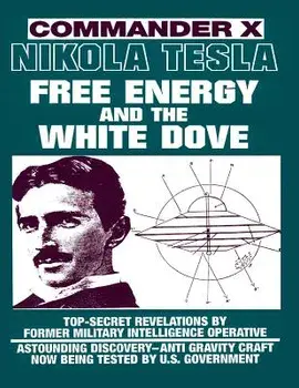 Nikola Tesla: Free Energy and the White Dove, Paperback/Commander X