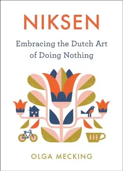 Niksen: Embracing the Dutch Art of Doing Nothing, Hardcover/Olga Mecking