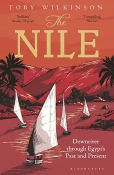 Nile. Downriver Through Egypt's Past and Present, Paperback/Toby Wilkinson