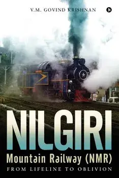 Nilgiri Mountain Railway (Nmr): From Lifeline to Oblivion, Paperback/V. M. Govind Krishnan