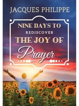 Nine Days to Rediscover the Joy of Prayer, Paperback/Fr. Jacques Philippe