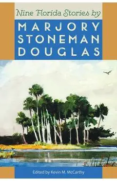 Nine Florida Stories by Marjory Stoneman Douglas - Kevin Mccarthy