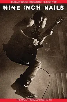 Nine Inch Nails: Bobcat Books Presents the Story of, Paperback/Tommy Udo