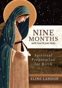 Nine Months with God and Your Baby: Spiritual Preparation for Birth, Paperback/Eline Landon
