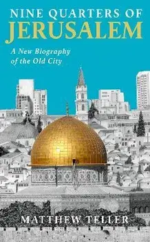 Nine Quarters of Jerusalem. A New Biography of the Old City, Main, Paperback/Matthew Teller