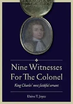 Nine Witnesses for the Colonel. King Charles' Most Faithful Servant, Paperback/Elaine T. Joyce