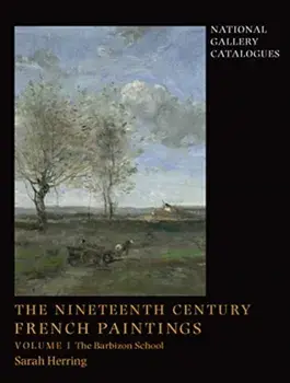 Nineteenth-Century French Paintings. Volume 1, The Barbizon School, Hardback/Sarah Herring