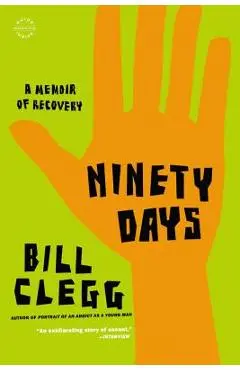 Ninety Days: A Memoir of Recovery - Bill Clegg