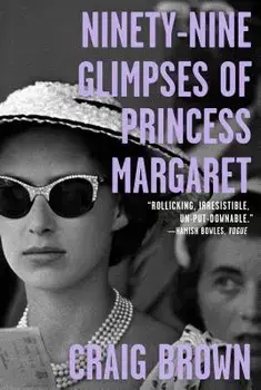 Ninety-Nine Glimpses of Princess Margaret, Paperback/Craig Brown