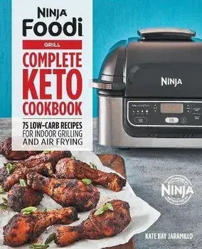 Ninja Foodi Grill Complete Keto Cookbook: 75 Low-Carb Recipes for Indoor Grilling and Air Frying, Paperback/Kate Jaramillo