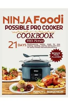 Ninja Foodi Possible Pro Cooker Cookbook: 21-day Mouthwatering healthy meals for slow cooking, sauteing, searing, baking and more for family-friendly - Nancy C. Bergstrom