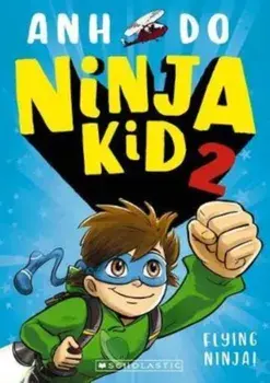 Ninja Kid 2: Flying Ninja!, Paperback/Anh Do