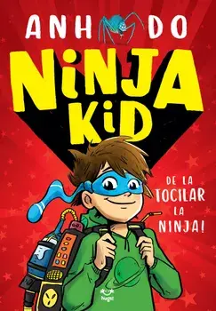 Ninja Kid. De la tocilar la Ninja!/Anh Do