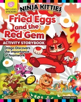 Ninja Kitties Fried Eggs and the Red Gem Activity Storybook. Drago Discovers the Importance of Teamwork, Paperback/Kayomi Harai