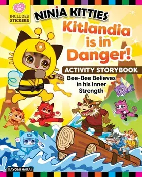 Ninja Kitties Kitlandia is in Danger! Activity Storybook. Bee-Bee Believes in His Inner Strength, Paperback/Kayomi Harai