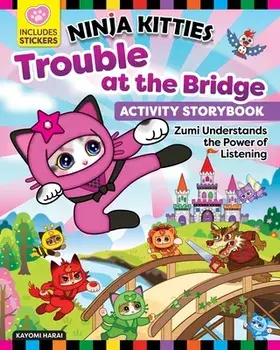 Ninja Kitties Trouble at the Bridge Activity Storybook. Zumi Understands the Power of Listening, Paperback/Kayomi Harai