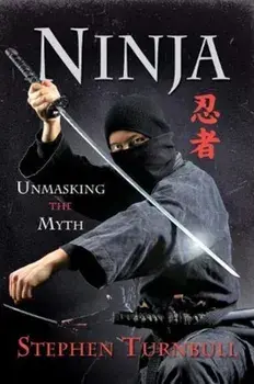 Ninja. Unmasking the Myth, Paperback/Stephen Turnbull