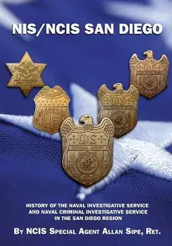 Nis/Ncis San Diego: History of the Naval Investigative Service and Naval Criminal Investigative Service in the San Diego Region, Paperback/Ncis Special Agent Allan Sipe Ret
