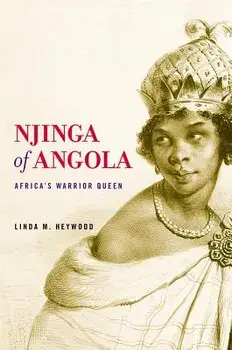 Njinga of Angola: Africa's Warrior Queen, Paperback/Linda M. Heywood