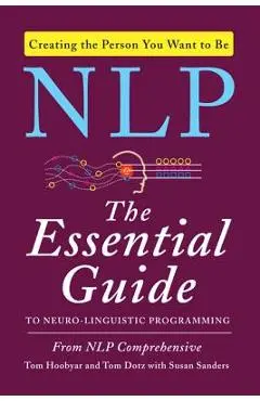 NLP: The Essential Guide to Neuro-Linguistic Programming - Tom Hoobyar
