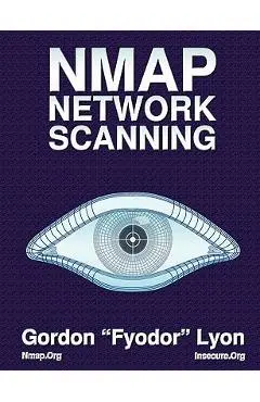 Nmap Network Scanning: The Official Nmap Project Guide to Network Discovery and Security Scanning - Gordon Lyon