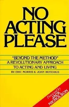 No Acting Please: A Revolutionary Approach to Acting and Living, Paperback/Eric Morris