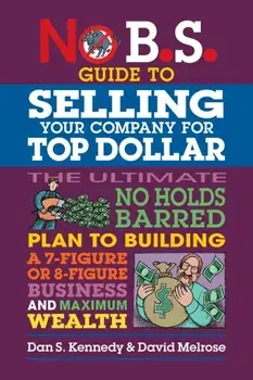 No B.S. Guide to Growing a Business to Sell for Top Dollar, Paperback/David Melrose