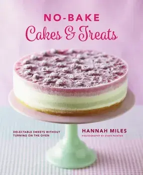 No-bake! Cakes & Treats Cookbook, Hardback/Hannah Miles