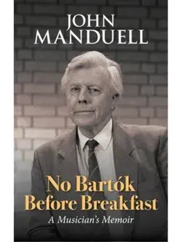No Bartok Before Breakfast, Hardback/John Manduell