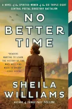 No Better Time. A Novel of the Spirited Women of the Six Triple Eight Central Postal Directory Battalion, Paperback/Sheila Williams