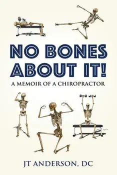 No Bones about It: A Memoir of a Chiropractor, Paperback/Jt Anderson Dc