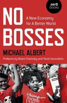 No Bosses - A New Economy for a Better World, Paperback/Michael Albert