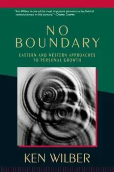 No Boundary: Eastern and Western Approaches to Personal Growth, Paperback/Ken Wilber