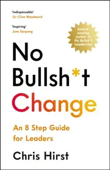 No Bullsh*t Change. An 8 Step Guide for Leaders, Main, Paperback/Chris Hirst