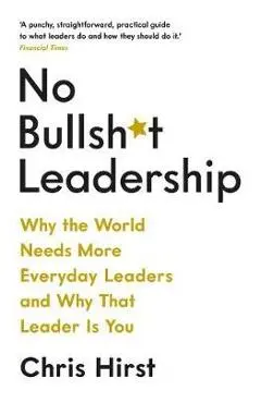 No Bullsh*t Leadership - Chris Hirst