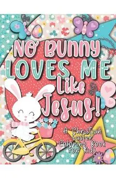 No Bunny Loves Me Like Jesus! Christian Easter Books for Kids: Easter Gifts for Kids - Christian Faith Gifts