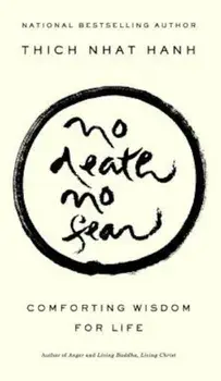 No Death, No Fear: Comforting Wisdom for Life, Paperback/Thich Nhat Hanh