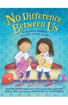 No Difference Between Us: Teach children gender equality, respect, choice, self-esteem, empathy, tolerance, and acceptance - Jayneen Sanders