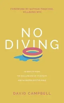 No Diving: 10 ways to avoid the shallow end of your faith and go deeper into the Bible, Paperback/David Campbell