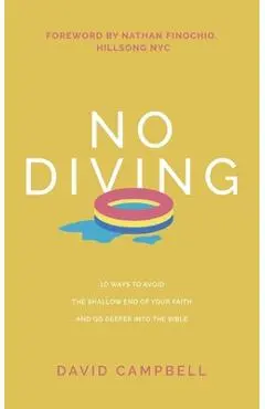 No Diving: 10 ways to avoid the shallow end of your faith and go deeper into the Bible - David Campbell