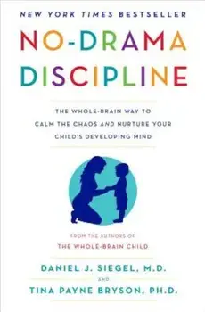 No-Drama Discipline: The Whole-Brain Way to Calm the Chaos and Nurture Your Child's Developing Mind, Hardcover/Daniel J. Siegel