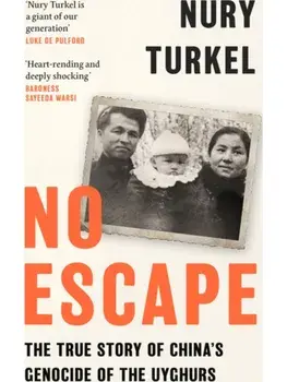 No Escape. The True Story of China’s Genocide of the Uyghurs, Paperback/Nury Turkel